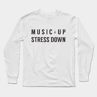 Music Up Stress Down Long Sleeve T-Shirt